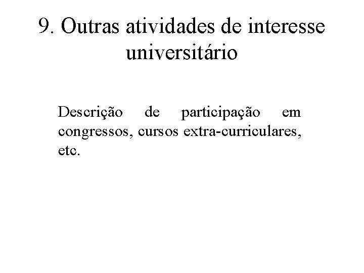 9. Outras atividades de interesse universitário Descrição de participação em congressos, cursos extra-curriculares, etc.