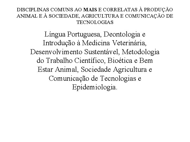 DISCIPLINAS COMUNS AO MAIS E CORRELATAS À PRODUÇÃO ANIMAL E À SOCIEDADE, AGRICULTURA E