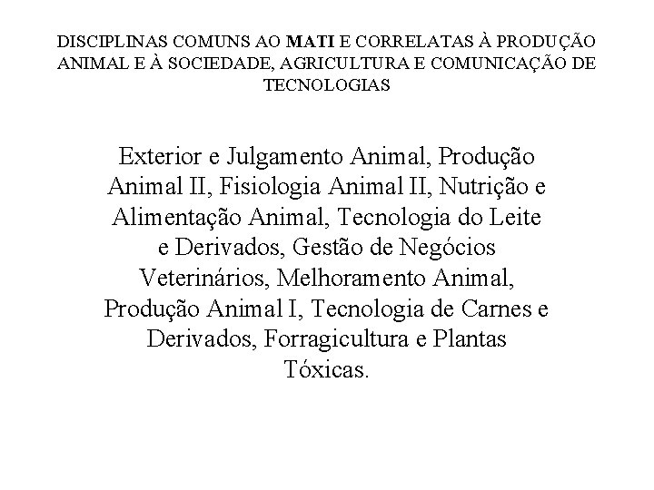 DISCIPLINAS COMUNS AO MATI E CORRELATAS À PRODUÇÃO ANIMAL E À SOCIEDADE, AGRICULTURA E
