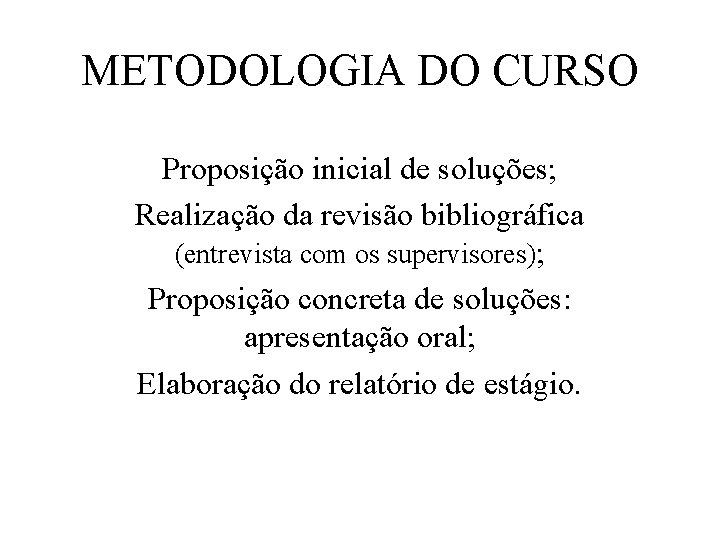 METODOLOGIA DO CURSO Proposição inicial de soluções; Realização da revisão bibliográfica (entrevista com os