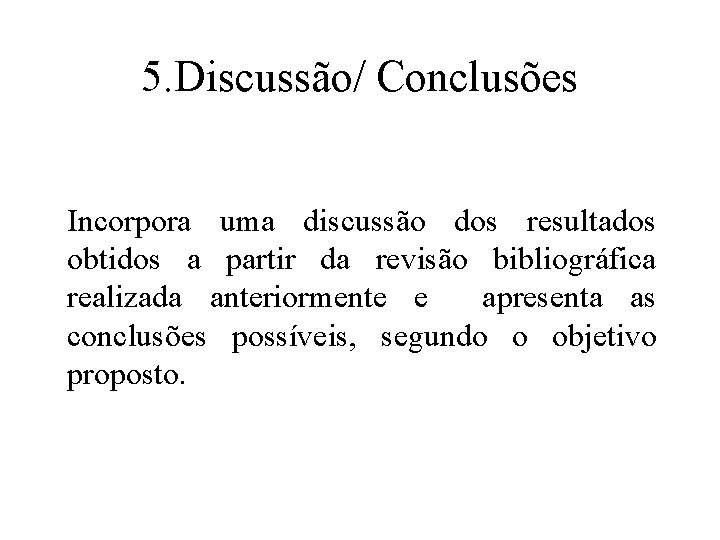 5. Discussão/ Conclusões Incorpora uma discussão dos resultados obtidos a partir da revisão bibliográfica