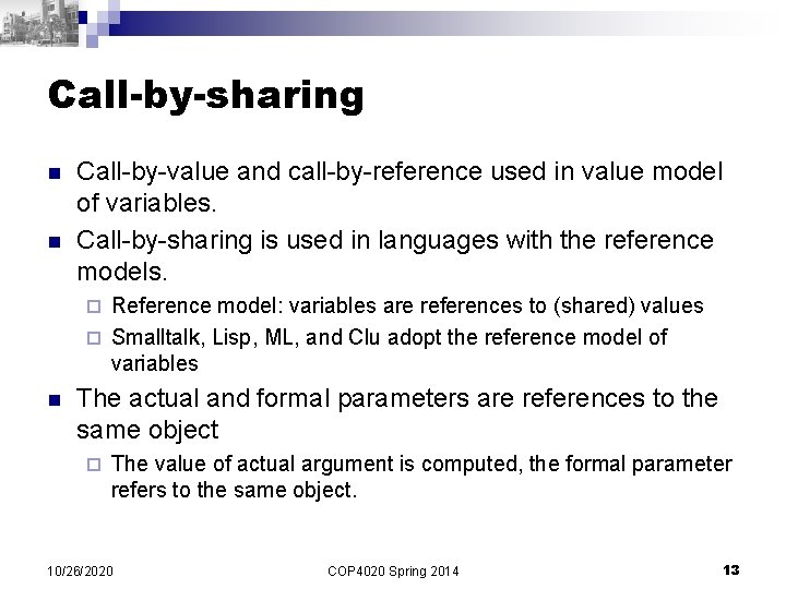 Call-by-sharing n n Call-by-value and call-by-reference used in value model of variables. Call-by-sharing is