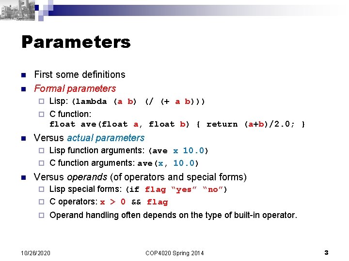 Parameters n n n First some definitions Formal parameters ¨ Lisp: (lambda (a b)