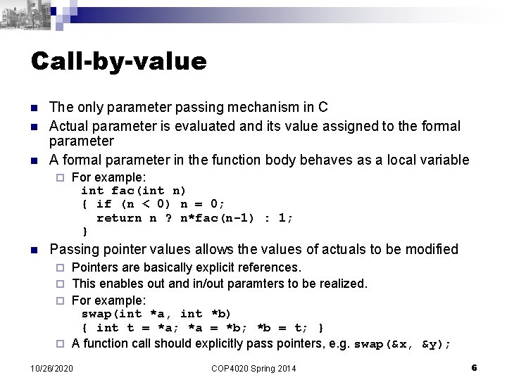 Call-by-value n n n The only parameter passing mechanism in C Actual parameter is