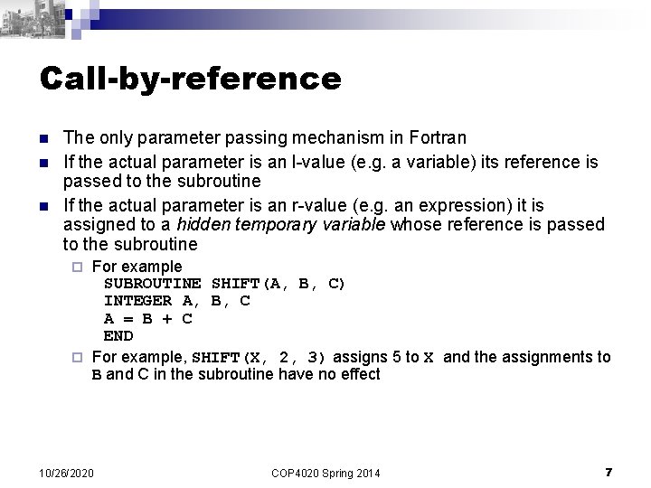 Call-by-reference n n n The only parameter passing mechanism in Fortran If the actual