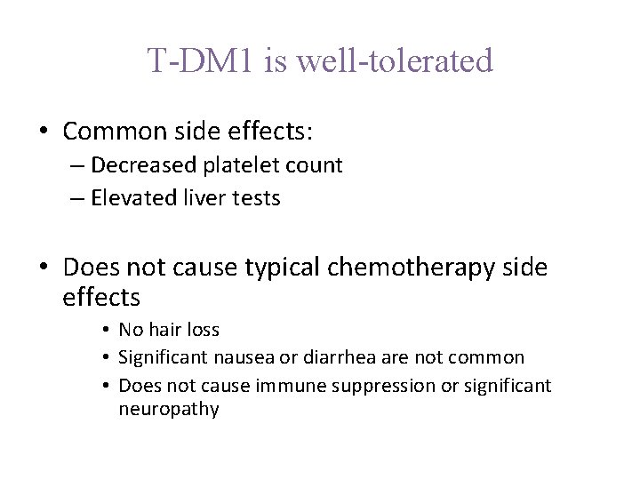 T-DM 1 is well-tolerated • Common side effects: – Decreased platelet count – Elevated
