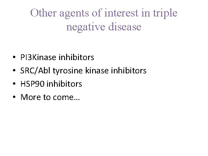Other agents of interest in triple negative disease • • PI 3 Kinase inhibitors
