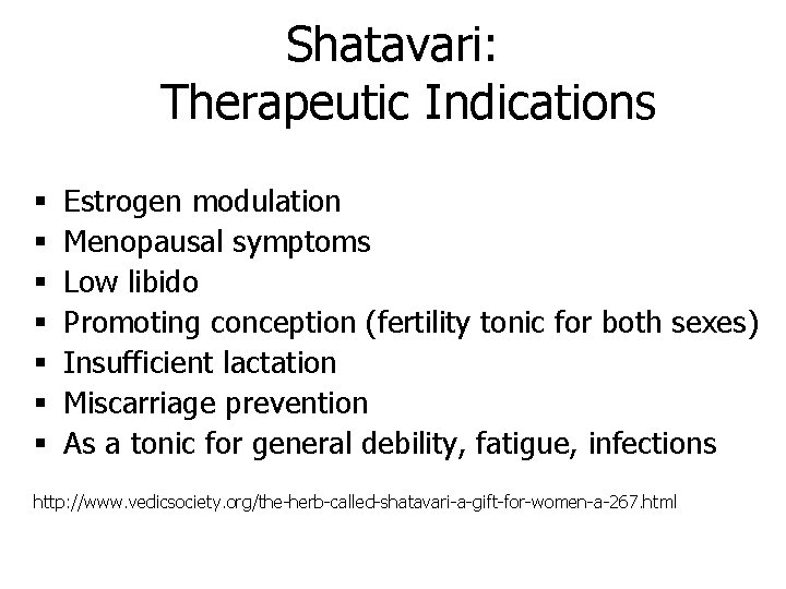 Shatavari: Therapeutic Indications § § § § Estrogen modulation Menopausal symptoms Low libido Promoting