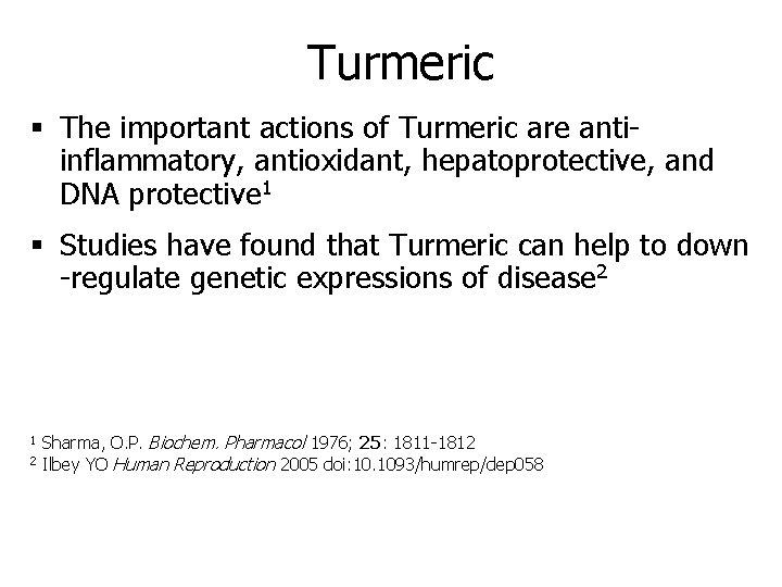 Turmeric § The important actions of Turmeric are antiinflammatory, antioxidant, hepatoprotective, and DNA protective