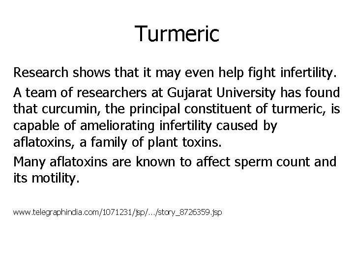 Turmeric Research shows that it may even help fight infertility. A team of researchers