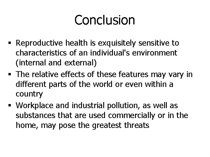 Conclusion § Reproductive health is exquisitely sensitive to characteristics of an individual's environment (internal
