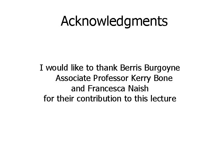 Acknowledgments I would like to thank Berris Burgoyne Associate Professor Kerry Bone and Francesca
