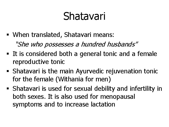 Shatavari § When translated, Shatavari means: “She who possesses a hundred husbands” § It