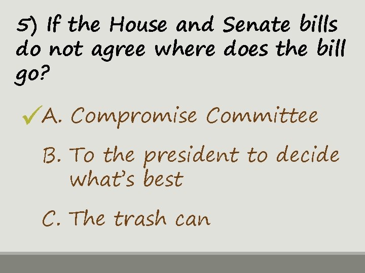 5) If the House and Senate bills do not agree where does the bill