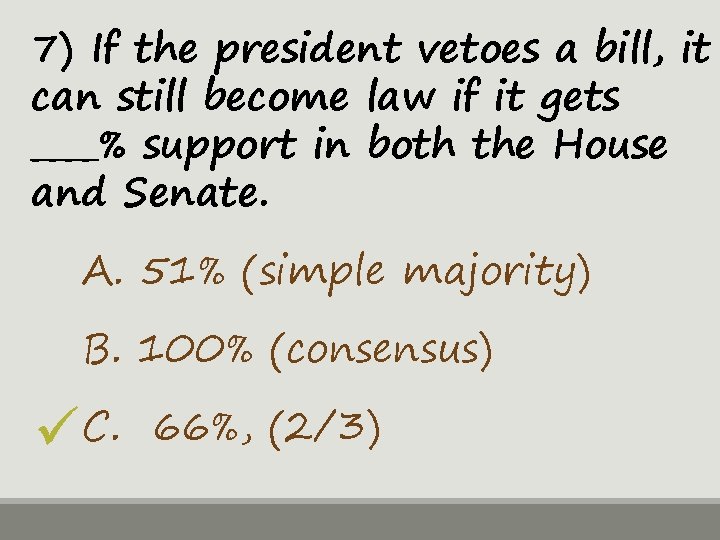 7) If the president vetoes a bill, it can still become law if it