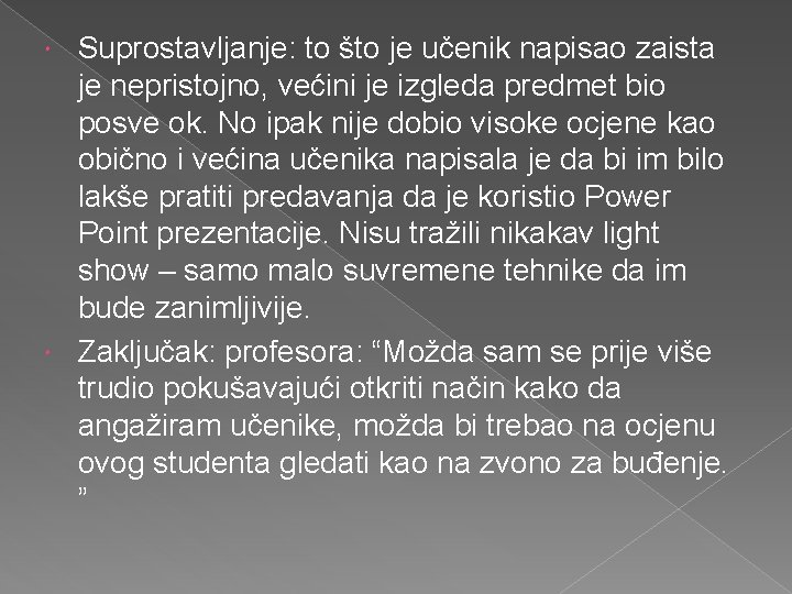 Suprostavljanje: to što je učenik napisao zaista je nepristojno, većini je izgleda predmet bio