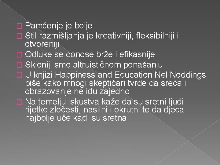 Pamćenje je bolje Stil razmišljanja je kreativniji, fleksibilniji i otvoreniji � Odluke se donose