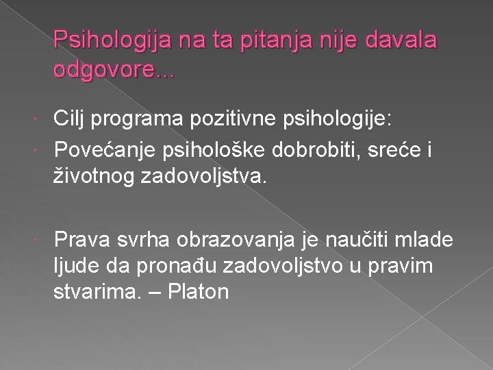 Psihologija na ta pitanja nije davala odgovore. . . Cilj programa pozitivne psihologije: Povećanje