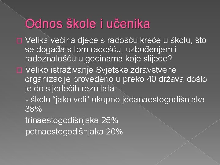 Odnos škole i učenika Velika većina djece s radošću kreće u školu, što se