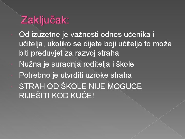 Zaključak: Od izuzetne je važnosti odnos učenika i učitelja, ukoliko se dijete boji učitelja