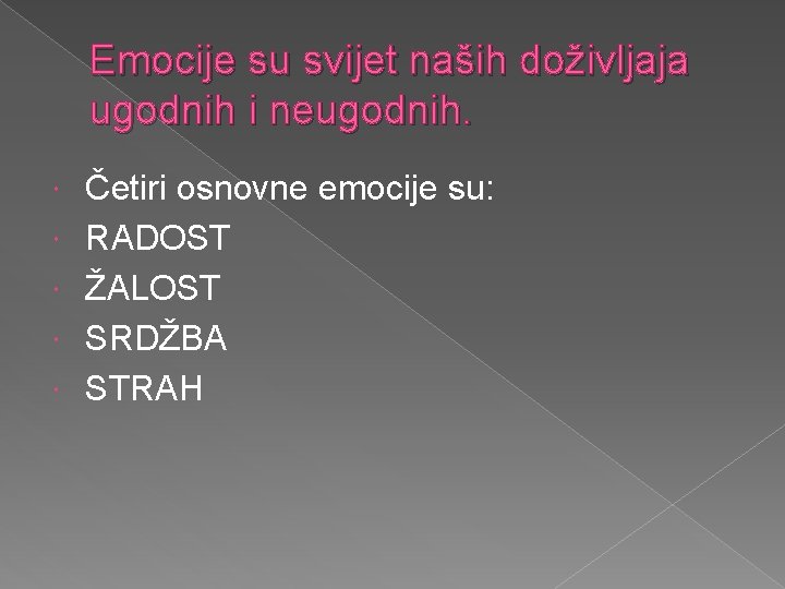 Emocije su svijet naših doživljaja ugodnih i neugodnih. Četiri osnovne emocije su: RADOST ŽALOST