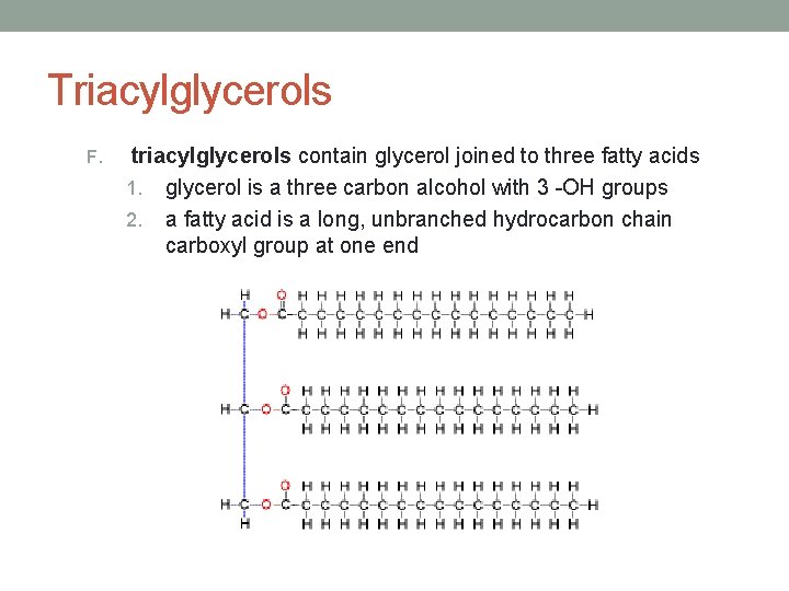 Triacylglycerols F. triacylglycerols contain glycerol joined to three fatty acids 1. glycerol is a Triacylglycerols F. triacylglycerols contain glycerol joined to three fatty acids 1. glycerol is a