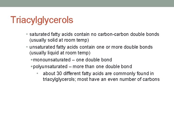 Triacylglycerols • saturated fatty acids contain no carbon-carbon double bonds (usually solid at room Triacylglycerols • saturated fatty acids contain no carbon-carbon double bonds (usually solid at room