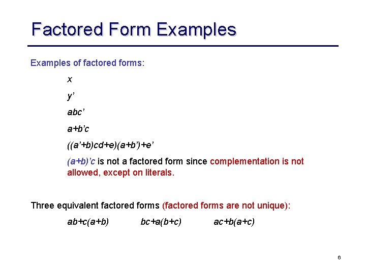 Factored Form Examples of factored forms: x y’ abc’ a+b’c ((a’+b)cd+e)(a+b’)+e’ (a+b)’c is not