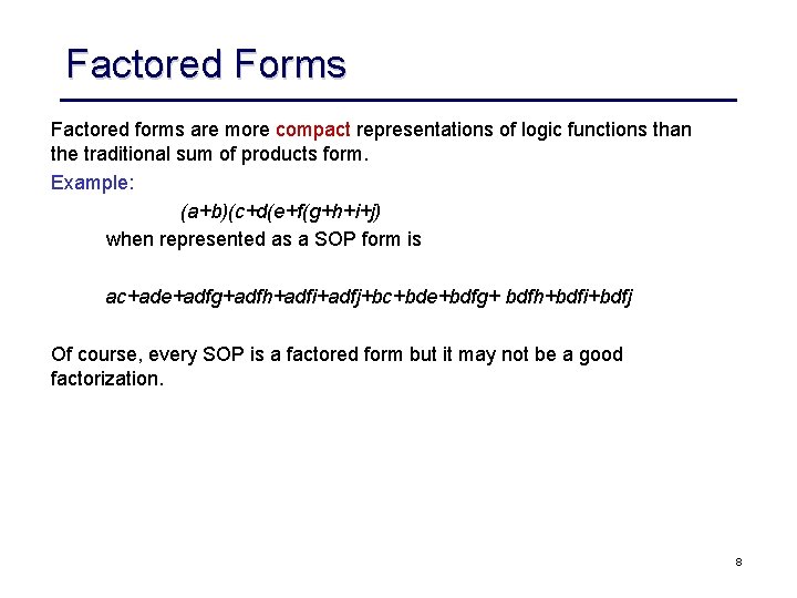 Factored Forms Factored forms are more compact representations of logic functions than the traditional