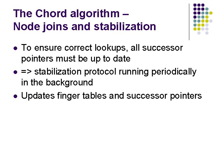 The Chord algorithm – Node joins and stabilization l l l To ensure correct