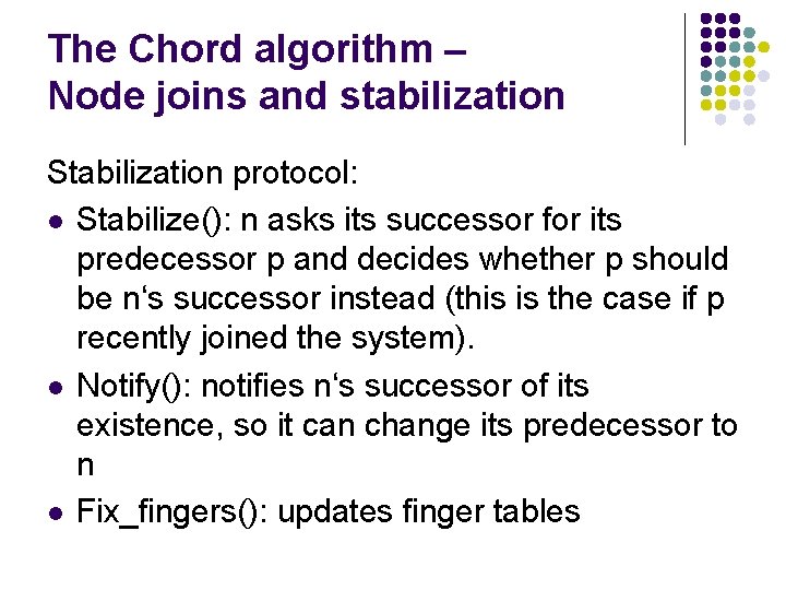 The Chord algorithm – Node joins and stabilization Stabilization protocol: l Stabilize(): n asks