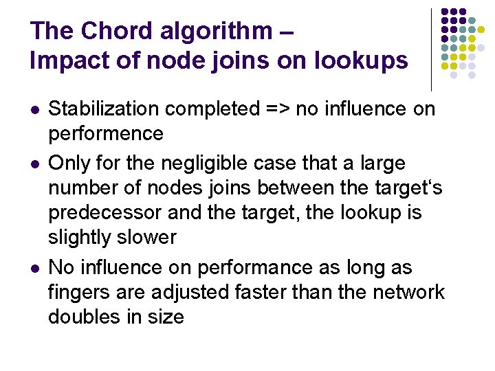 The Chord algorithm – Impact of node joins on lookups l l l Stabilization
