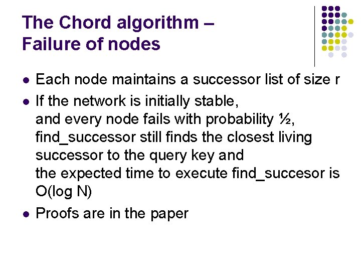 The Chord algorithm – Failure of nodes l l l Each node maintains a