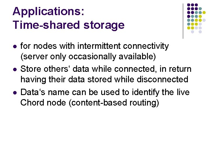 Applications: Time-shared storage l l l for nodes with intermittent connectivity (server only occasionally