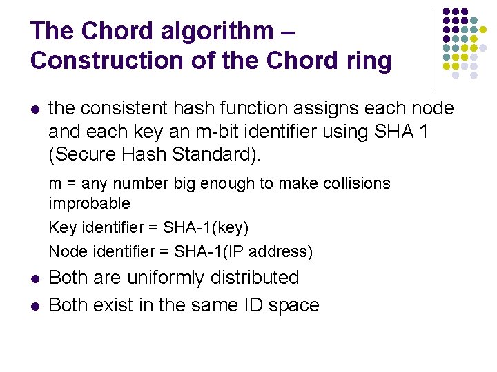 The Chord algorithm – Construction of the Chord ring l the consistent hash function