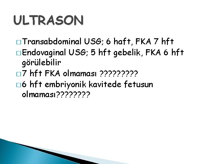 ULTRASON � Transabdominal USG; 6 haft, FKA 7 hft � Endovaginal USG; 5 hft