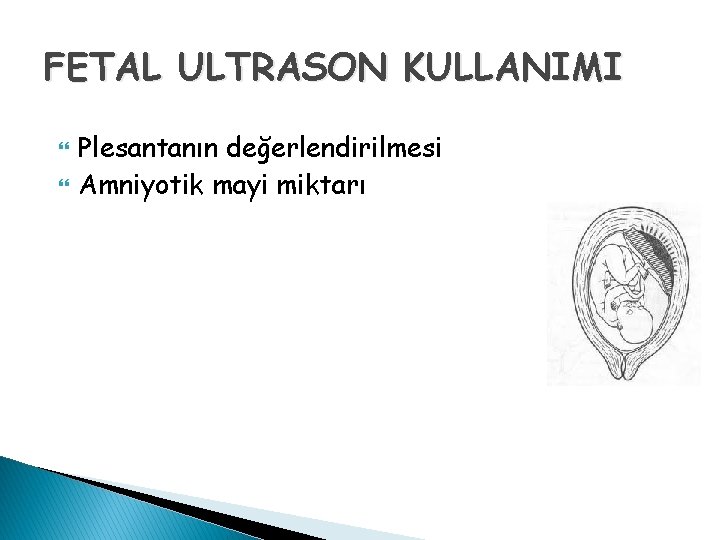 FETAL ULTRASON KULLANIMI Plesantanın değerlendirilmesi Amniyotik mayi miktarı 