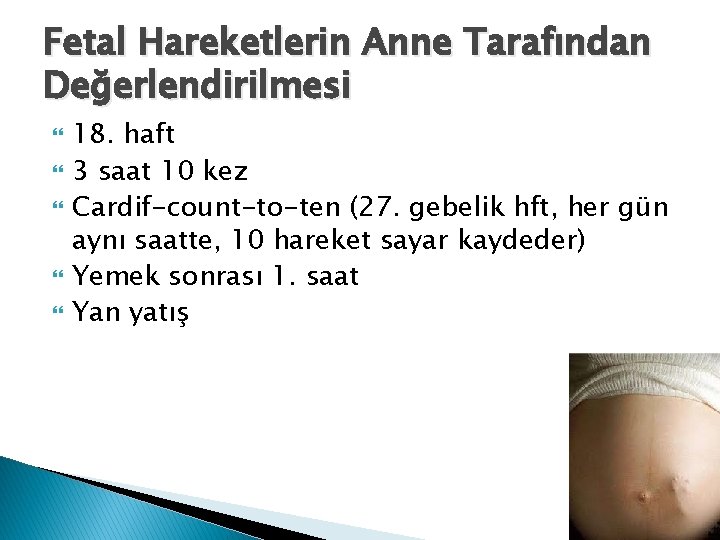 Fetal Hareketlerin Anne Tarafından Değerlendirilmesi 18. haft 3 saat 10 kez Cardif-count-to-ten (27. gebelik