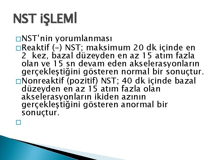 NST iŞLEMİ � NST’nin yorumlanması � Reaktif (-) NST; maksimum 20 dk içinde en