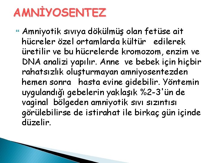 AMNİYOSENTEZ Amniyotik sıvıya dökülmüş olan fetüse ait hücreler özel ortamlarda kültür edilerek üretilir ve