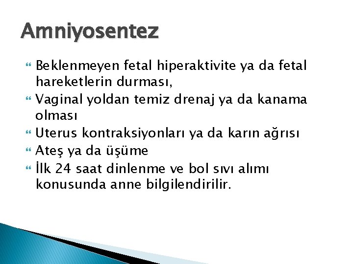 Amniyosentez Beklenmeyen fetal hiperaktivite ya da fetal hareketlerin durması, Vaginal yoldan temiz drenaj ya