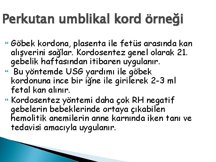 Perkutan umblikal kord örneği Göbek kordona, plasenta ile fetüs arasında kan alışverini sağlar. Kordosentez