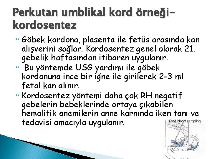 Perkutan umblikal kord örneğikordosentez Göbek kordona, plasenta ile fetüs arasında kan alışverini sağlar. Kordosentez