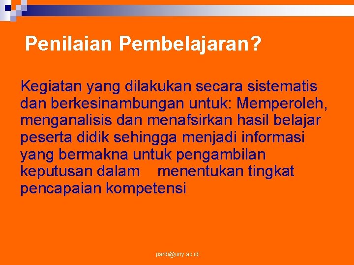 Penilaian Pembelajaran? Kegiatan yang dilakukan secara sistematis dan berkesinambungan untuk: Memperoleh, menganalisis dan menafsirkan