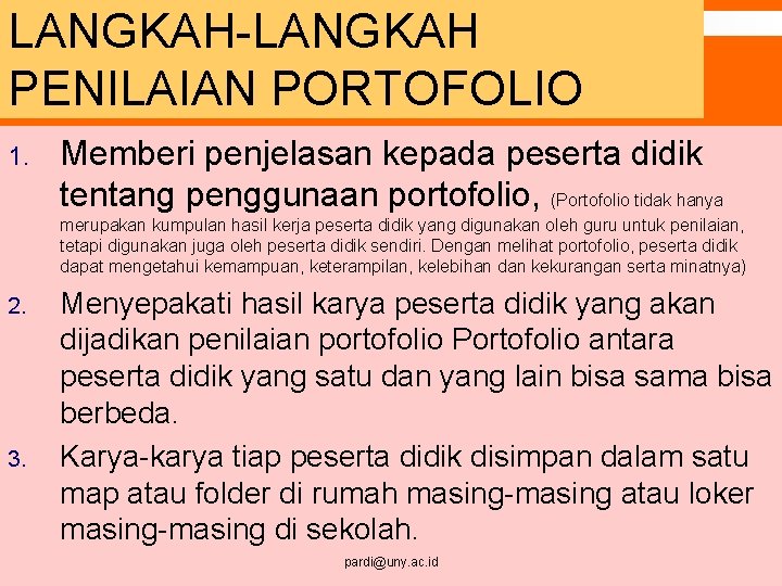 LANGKAH-LANGKAH PENILAIAN PORTOFOLIO 1. Memberi penjelasan kepada peserta didik tentang penggunaan portofolio, (Portofolio tidak