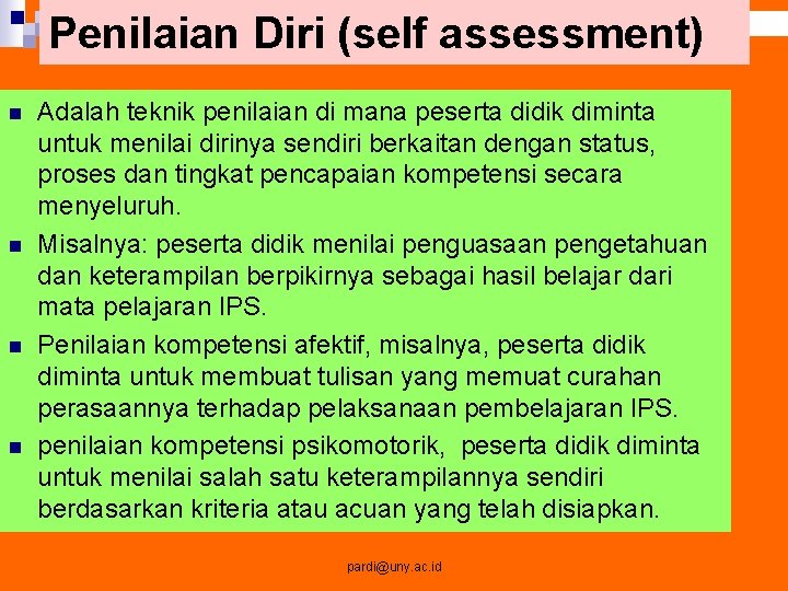 Penilaian Diri (self assessment) n n Adalah teknik penilaian di mana peserta didik diminta