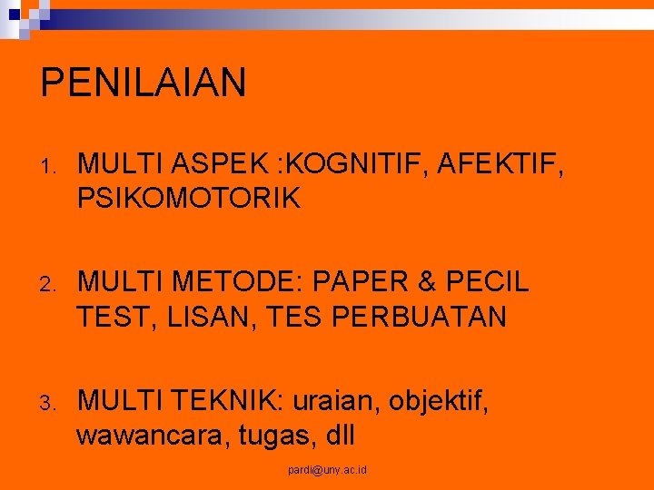 PENILAIAN 1. MULTI ASPEK : KOGNITIF, AFEKTIF, PSIKOMOTORIK 2. MULTI METODE: PAPER & PECIL