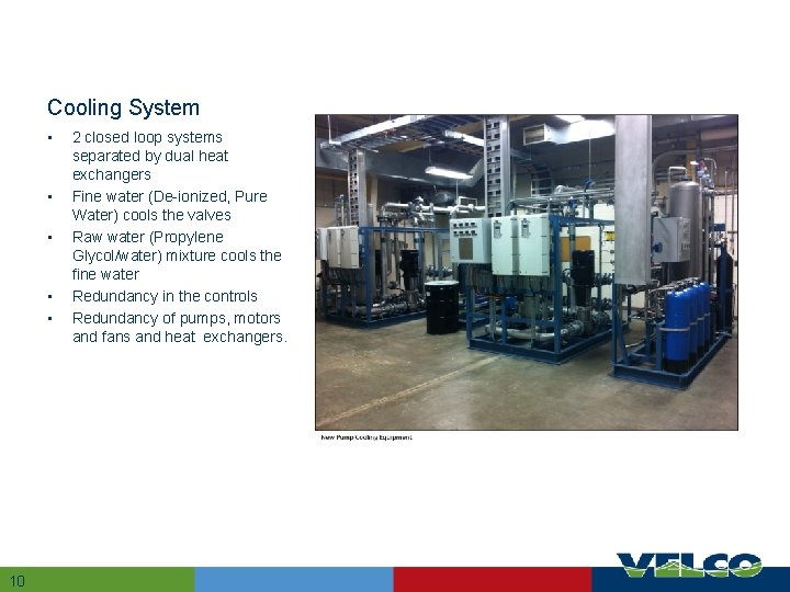 Cooling System • • • 10 10 2 closed loop systems separated by dual