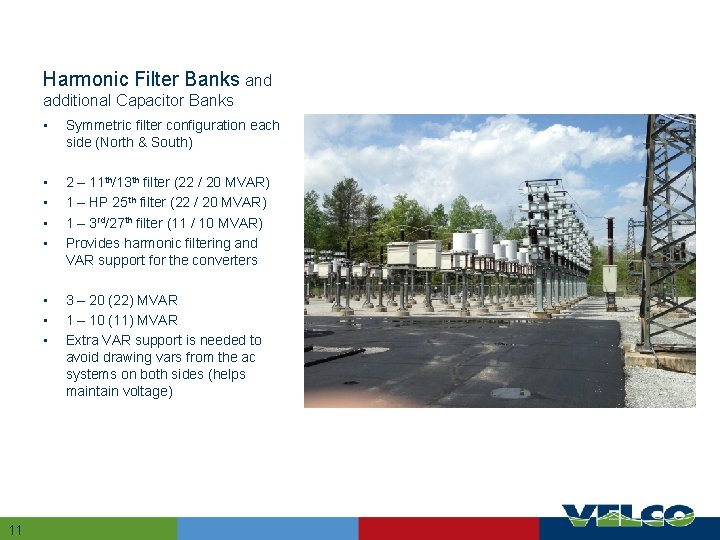 Harmonic Filter Banks and additional Capacitor Banks 11 11 • Symmetric filter configuration each