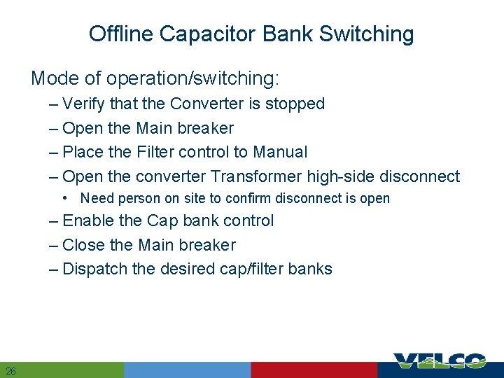 Offline Capacitor Bank Switching Mode of operation/switching: – Verify that the Converter is stopped